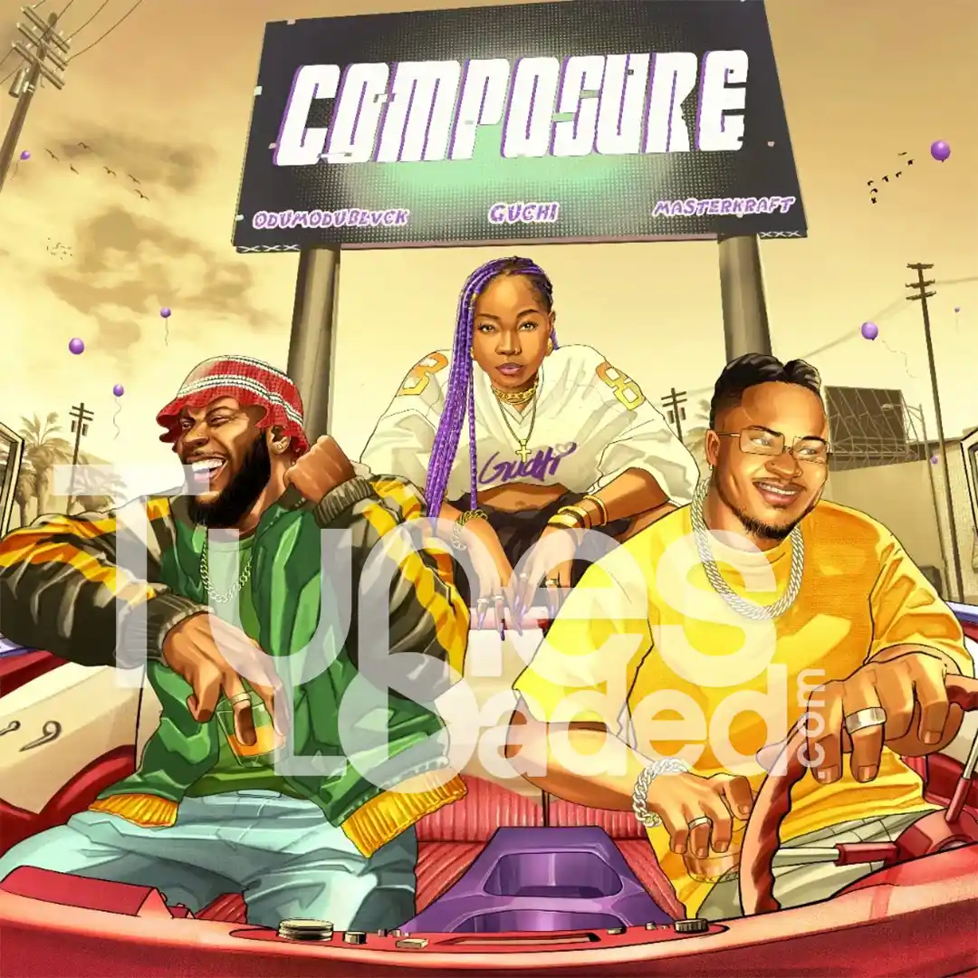 Guchi – Composure Ft. Masterkraft & Odumodublvck