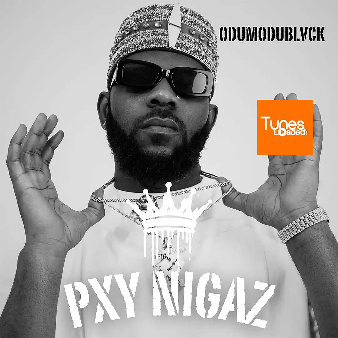 ODUMODUBLVCK – Pxy Nigaz