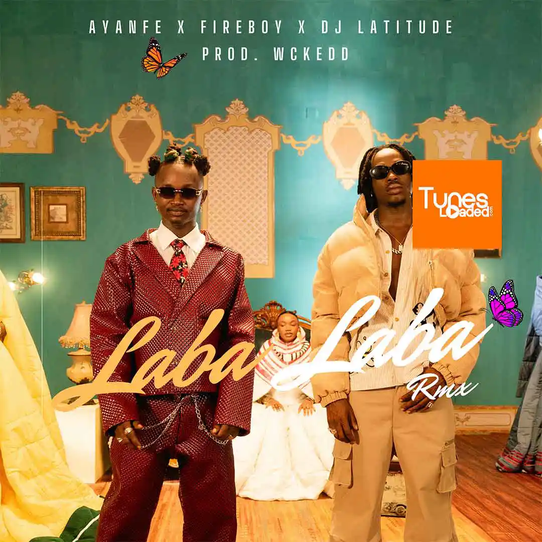 Ayanfe – Laba Laba (Remix) Ft. Fireboy DML & DJ Latitude